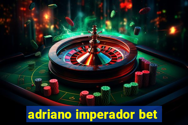 adriano imperador bet